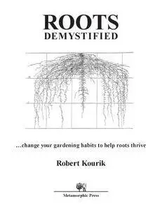 Roots Demystified: Change Your Gardening Habits to Help Roots Thrive