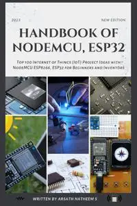 HANDBOOK OF NODEMCU ESP32: Top 100 Internet of Things (IoT) Project Ideas with NodeMCU, ESP8266