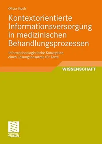 Kontextorientierte Informationsversorgung in medizinischen Behandlungsprozessen: Informationslogistische Konzeption eines Lösun