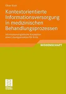 Kontextorientierte Informationsversorgung in medizinischen Behandlungsprozessen: Informationslogistische Konzeption eines Lösun