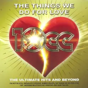 10cc - The Things We Do For Love: The Ultimate Hits and Beyond (2022)