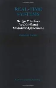 Real-Time Systems: Design Principles for Distributed Embedded Applications (The Springer International Series in Engineering an