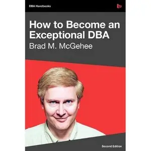 Brad M McGehee, How to Become an Exceptional DBA (Repost) 