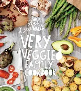 Very Veggie Family Cookbook: Delicious, Easy and Practical Vegetarian Recipes to Feed the Whole Family