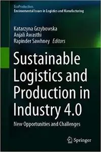 Sustainable Logistics and Production in Industry 4.0: New Opportunities and Challenges