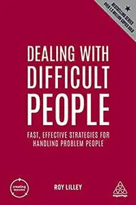 Dealing with Difficult People: Fast, Effective Strategies for Handling Problem People (Creating Success), 5th Edition