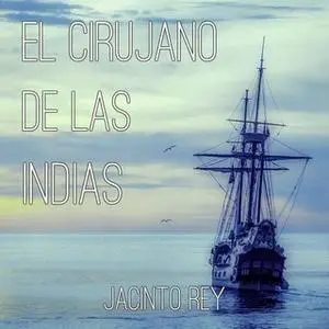 «El cirujano de las indias» by Jacinto Rey