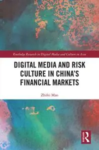 Digital Media and Risk Culture in China’s Financial Markets (Routledge Research in Digital Media and Culture in Asia)