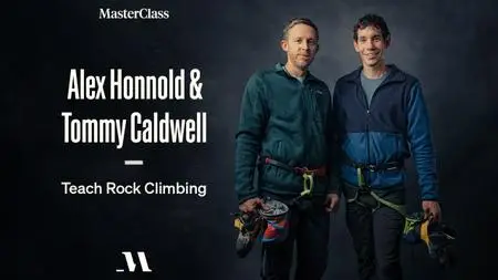 MasterClass - Alex Honnold & Tommy Caldwell Teach Rock Climbing