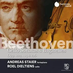Andreas Staier & Roel Dieltiens - Beethoven: Cello Sonatas, Op. 102, Bagatelles, Opp. 119 & 126 (2022)