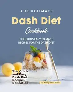 The Ultimate Dash Diet Cookbook: Delicious Easy to Make Recipes for the Dash Diet