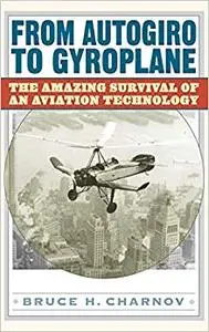 From Autogiro to Gyroplane: The Amazing Survival of an Aviation Technology (Repost)