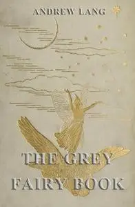 «The Grey Fairy Book» by Andrew Lang