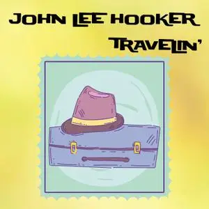 John Lee Hooker - Travelin' (1960/2021) [Official Digital Download]