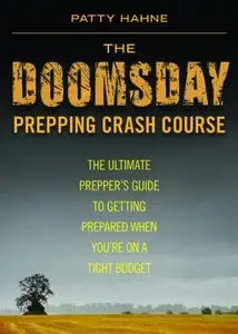 The Doomsday Prepping Crash Course: The Ultimate Prepper's Guide to Getting Prepared When You're on a Tight Budget