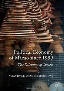 Political Economy of Macao since 1999: The Dilemma of Success