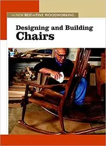 Designing and Building Chairs: The New Best of Fine Woodworking