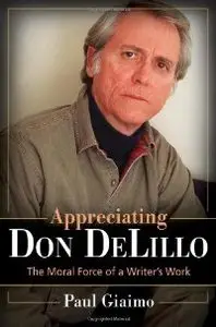 Appreciating Don DeLillo: The Moral Force of a Writer's Work