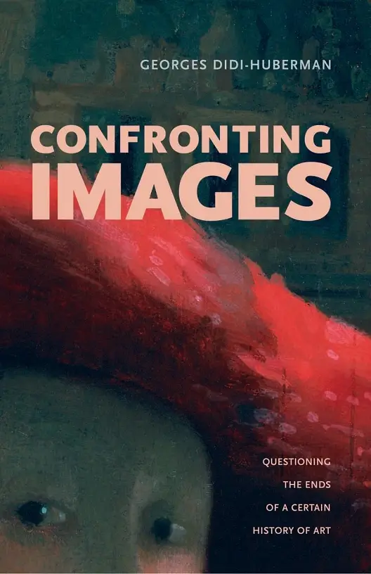 Georges Didi-Huberman, "Confronting Images: Questioning the Ends of a Certain History of Art"