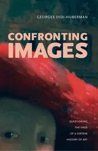 Georges Didi-Huberman, "Confronting Images: Questioning the Ends of a Certain History of Art"