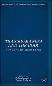 Transhumanism and the Body: The World Religions Speak