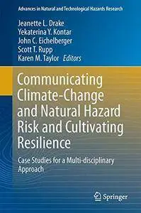 Communicating Climate-Change and Natural Hazard Risk and Cultivating Resilience