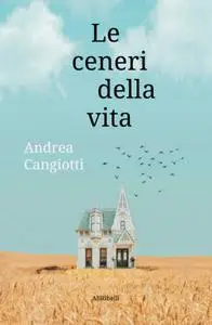 Andrea Cangiotti - Le ceneri della vita