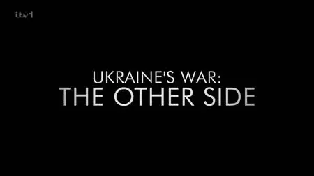 ITV - Ukraine's War: The Other Side (2024)