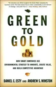 Green to Gold: How Smart Companies Use Environmental Strategy to Innovate, Create Value, and Build Competitive... (repost)