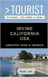 GREATER THAN A TOURIST- IRVINE CALIFORNIA USA: 50 Travel Tips from a Local