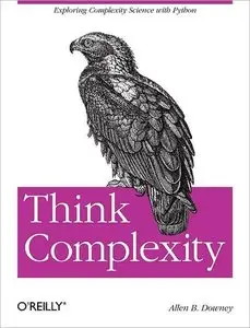 Think Complexity: Complexity Science and Computational Modeling (repost)
