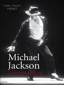 Pierre Pernez, "Michael Jackson, la véritable histoire"