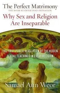 Perfect Matrimony: Why Sex and Religion are Inseparable