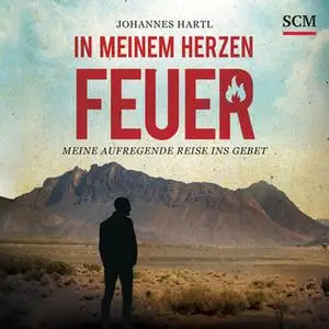 «In meinem Herzen Feuer: Meine aufregende Reise ins Gebet» by Johannes Hartl