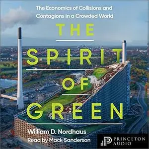 The Spirit of Green: The Economics of Collisions and Contagions in a Crowded World [Audiobook]