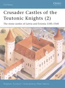 Osprey Fortress 019 - Crusader Castles of Teutonic Knights Vol 2 Stone Castles of Latvia Estonia 1185-1560