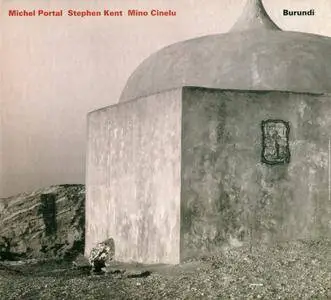 Michel Portal, Stephen Kent, Mino Cinelu - Burundi (2000) {PAO Records}