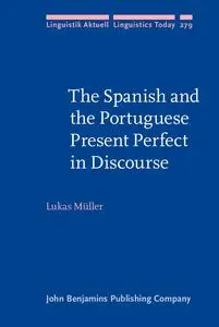 The Spanish and the Portuguese Present Perfect in Discourse (Linguistik Aktuell/Linguistics Today, 279)