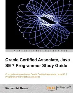 Oracle Certified Associate, Java SE 7 Programmer Study Guide (repost)