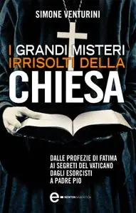 Simone Venturini - I grandi misteri irrisolti della Chiesa