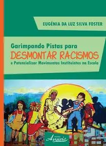 «Garimpando pistas para desmontar racismos e potencializar movimentos instituintes na escola» by EUGENIA DA LUZ SILVA FO