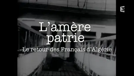 (Fr3) L'amère patrie - Le retour des Français d'Algérie (2012)