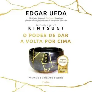 «Kintsugi - O Poder de Dar a Volta por Cima» by Edgar Ueda