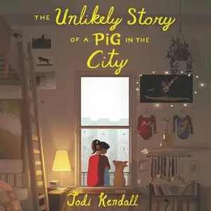 «The Unlikely Story of a Pig in the City» by Jodi Kendall