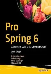 Pro Spring 6: An In-Depth Guide to the Spring Framework (6th Edition)