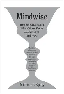 Mindwise: How We Understand What Others Think, Believe, Feel, and Want