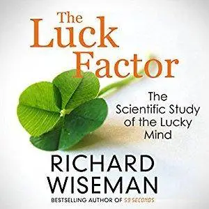 The Luck Factor: The Scientific Study of the Lucky Mind [Audiobook]