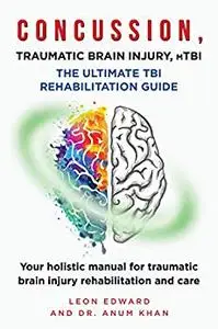 CONCUSSION, TRAUMATIC BRAIN INJURY, mTBI ULTIMATE REHABILITATION GUIDE