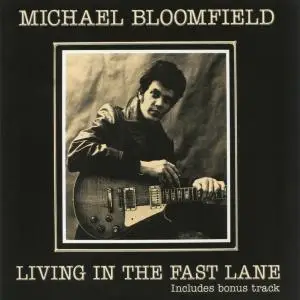 Michael Bloomfield - Living In The Fast Lane (1980;2018)