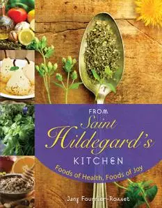 «From Saint Hildegard's Kitchen» by Jany Fournier-Rosset